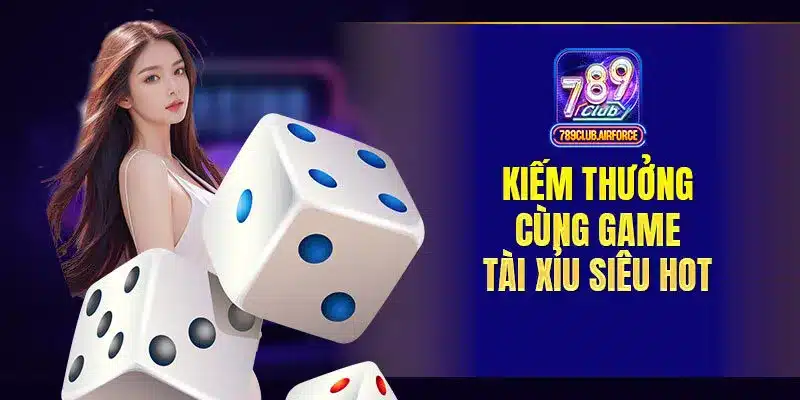 Kiếm thưởng cùng game tài xỉu siêu hot
