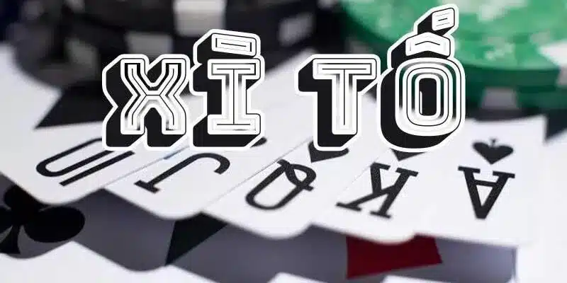 Xì Tố là trò chơi vô cùng được nhiều người yêu thích tại châu Á